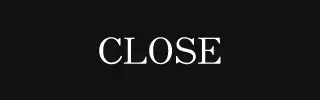 CLOSE
